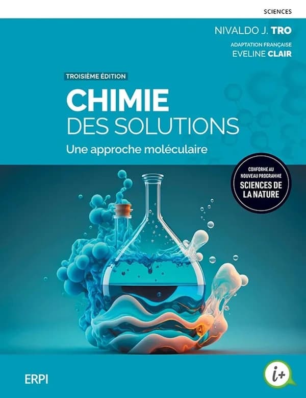Chimie des solutions : une approche moléculaire (3e éd.) Nivaldo J. Tro ; adaptation française Eveline Clair,...
