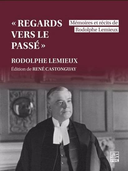 "Regards vers le passé" : Mémoires et récits de Rodolphe Lemieux