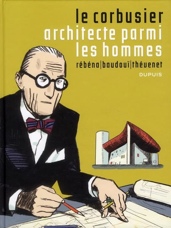 Le Corbusier : architecte parmi les hommes
