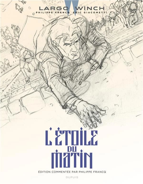 Largo Winch : l'étoile du matin (Éd. commentée) [dessin de] Philippe Francq ; [scénario de] Éric Giacometti