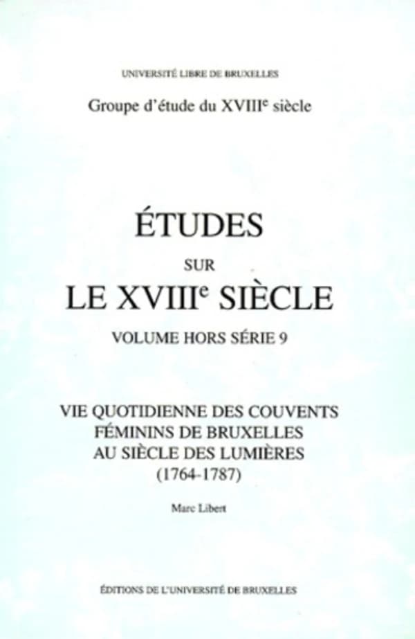 Vie quotidienne des couvents féminins de Bruxelles au siècle des Lumières, 1764-1787