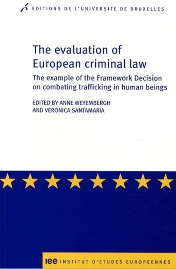 The evaluation of European criminal law : the example of the framework decision on combating trafficking in human beings