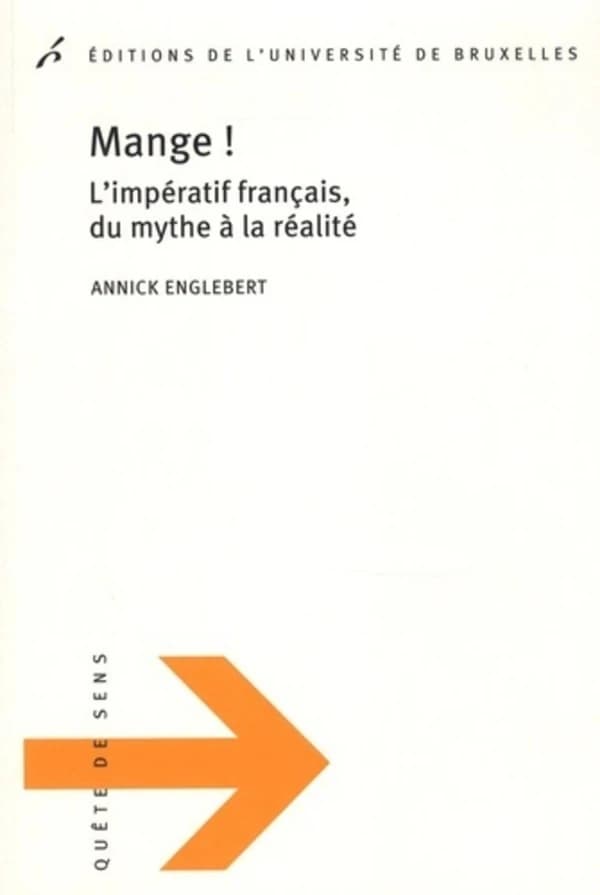 Mange ! : l'impératif français, du mythe à la réalité