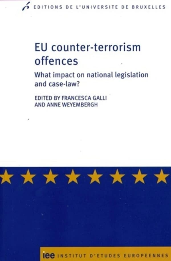 EU counter-terrorism offences : what impact on national legislation and case-law ?