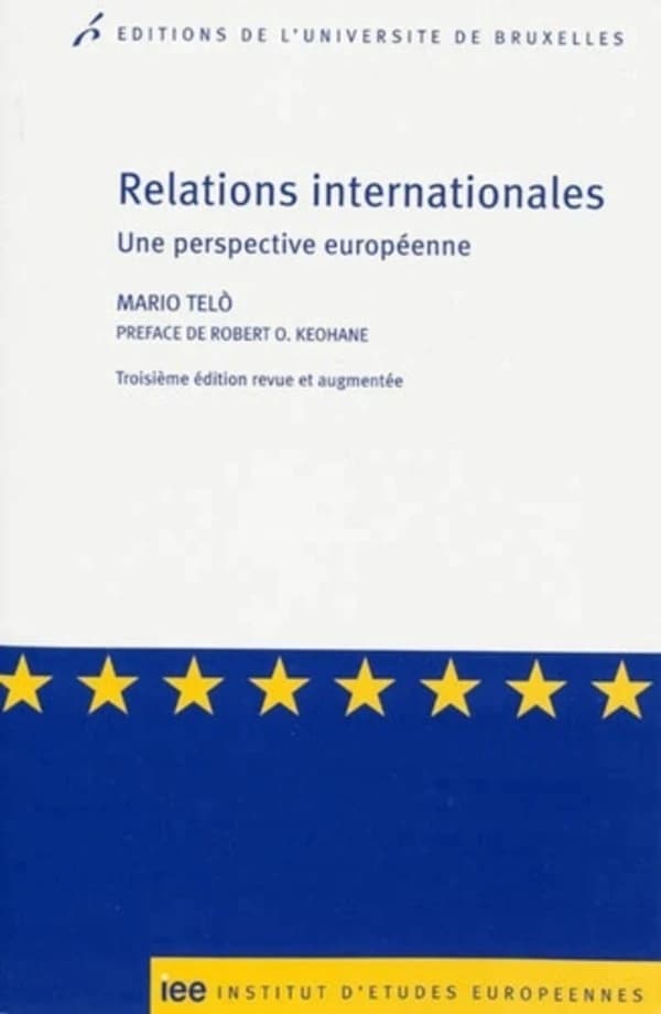 Relations internationales : une perspective européenne (3e éd. revue et augmentée) Mario Telò ; préface de Robert O. Keohane