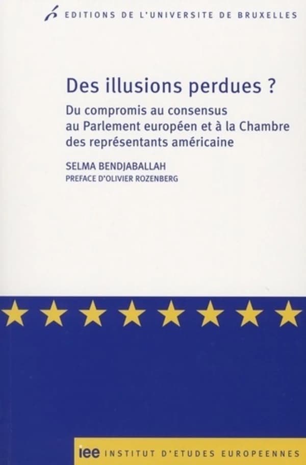 Des illusions perdues ? : du compromis au consensus au Parlement européen et à la Chambre des représentants américaine