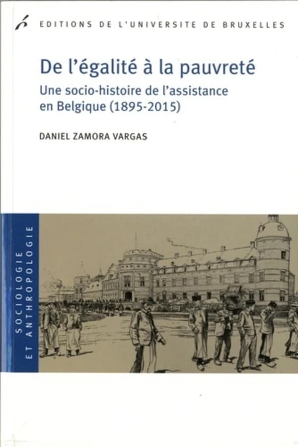 De l'égalité à la pauvreté : une socio-histoire de l'assistance en Belgique, 1895-2015