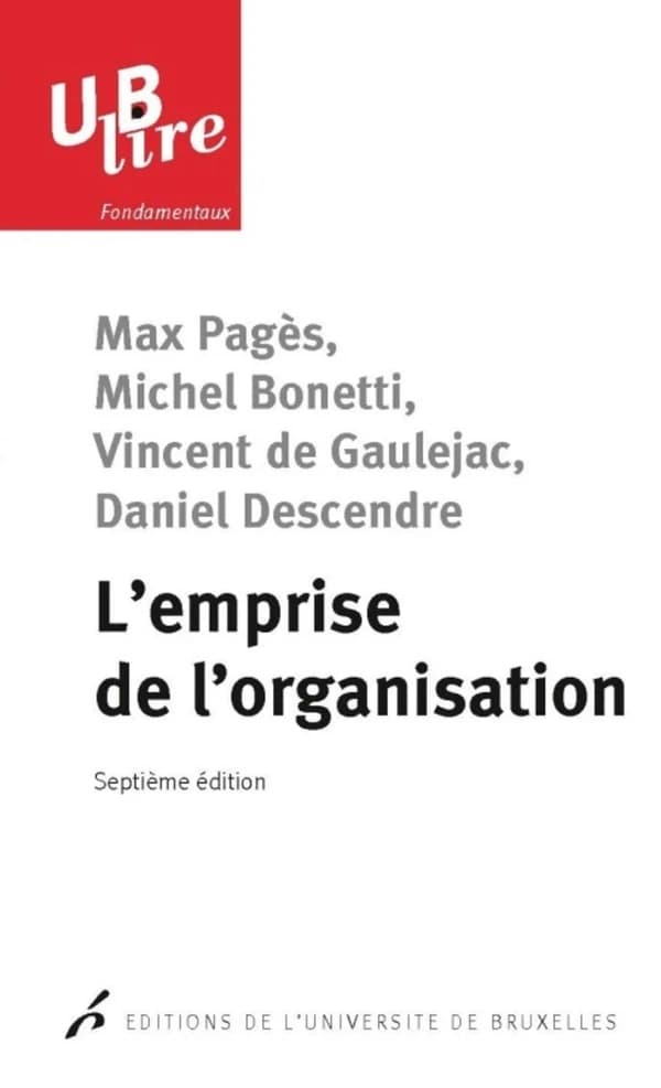 L'emprise de l'organisation (7e éd.) Max Pagès, Michel Bonetti, Vincent de Gaulejac... [et al.]