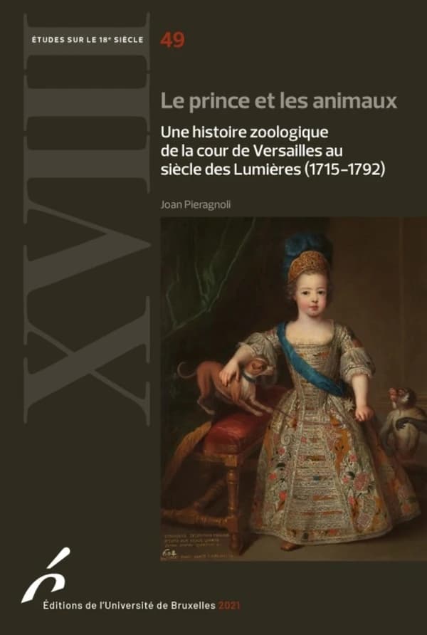 Le prince et les animaux : une histoire zoologique de la cour de Versailles au siècle des Lumières, 1715-1792