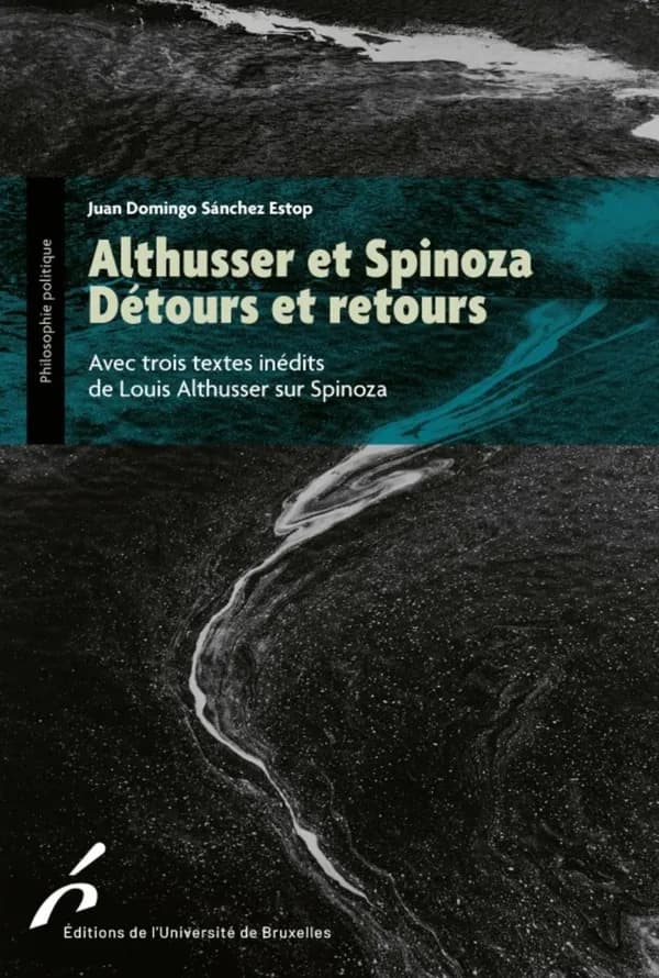 Althusser et Spinoza détours et retours : avec trois textes inédits de Louis Althusser sur Spinoza