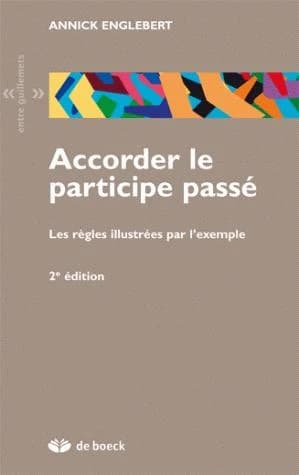 Accorder le participe passé : les règles illustrées par l'exemple (2e éd.) Annick Englebert