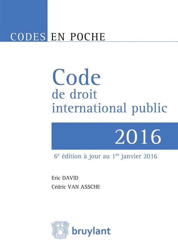 Code de droit international public (6e éd.) [édité] par Eric David,... Cédric Van Assche,...