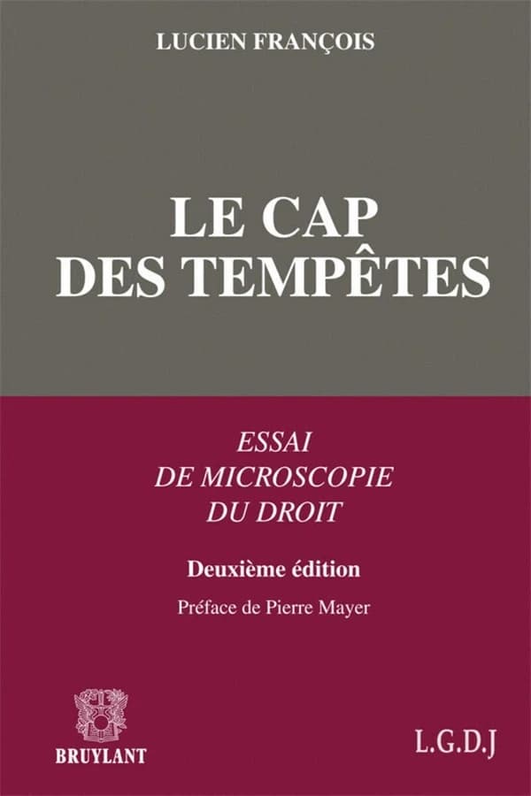 Le cap des tempêtes : essai de microscopie du droit (2e éd.) Lucien François,...