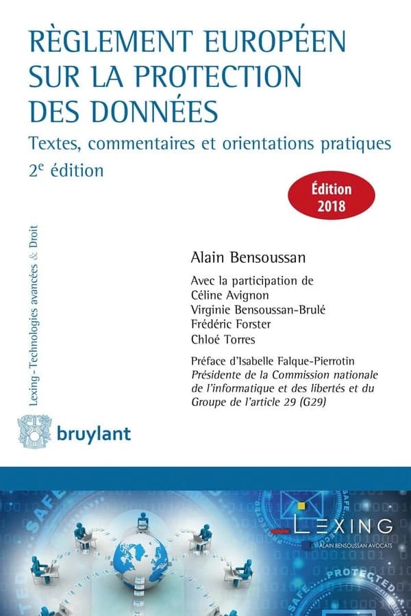 Règlement européen sur la protection des données : textes, commentaires et orientations pratiques (2e éd.) [sous la direction d'] Alain Bensoussan ; avec la participation de Céline Avignon, Virginie Bensoussan-Brulé, Frédéric Forster... [et al.] ; préface