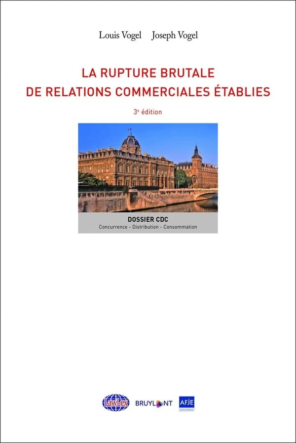 La rupture brutale de relations commerciales établies (3e éd.) Louis Vogel, Joseph Vogel