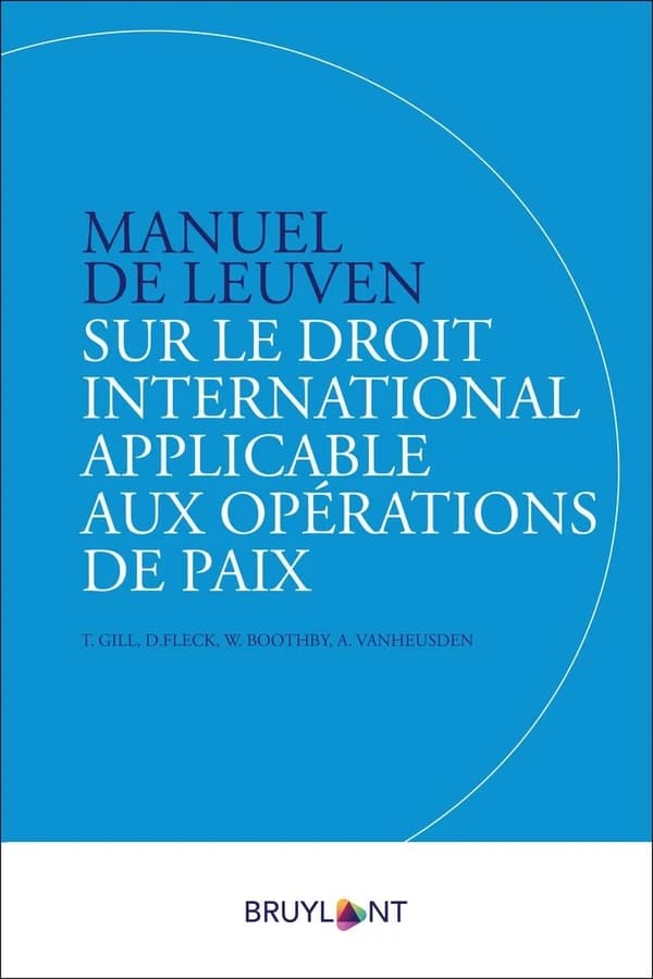 Manuel de Leuven sur le droit international applicable aux opérations de paix : préparé par un groupe international d'experts à l'invitation de la Société internationale de droit militaire et de droit de la guerre