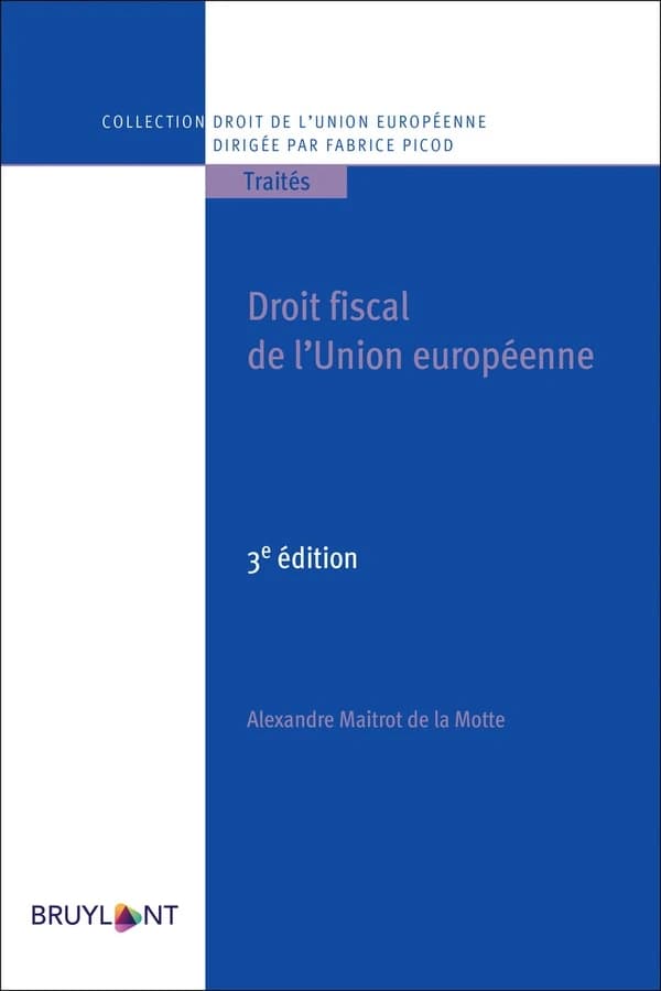 Droit fiscal de l'Union européenne (3e éd.) Alexandre Maitrot de La Motte