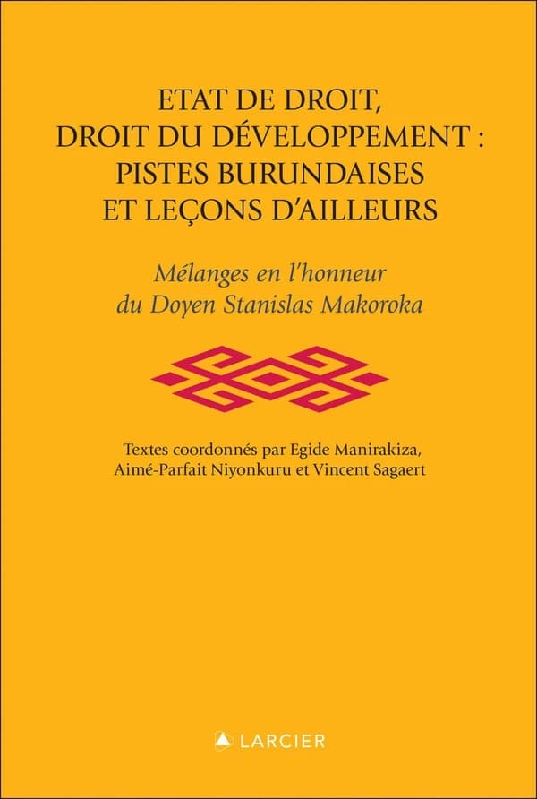 État de droit, droit du développement : pistes burundaises et leçons d'ailleurs : mélanges en l'honneur du doyen Stanislas Makoroka
