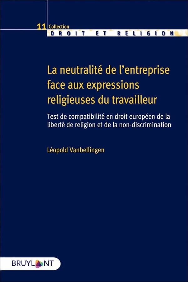 La neutralité de l'entreprise face aux expressions religieuses du travailleur : test de compatibilité en droit européen de la liberté de religion et de la non-discrimination