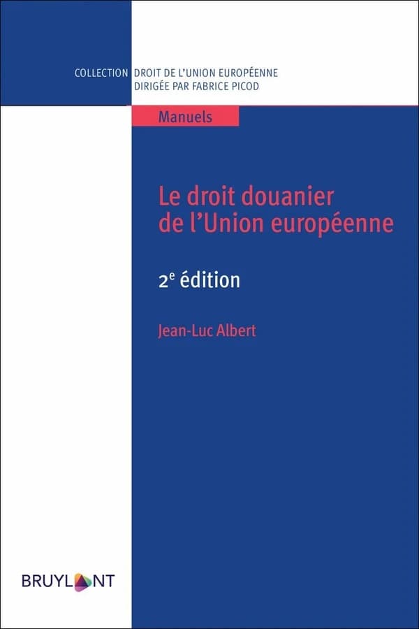 Le droit douanier de l'Union européenne (2e éd.) Jean-Luc Albert