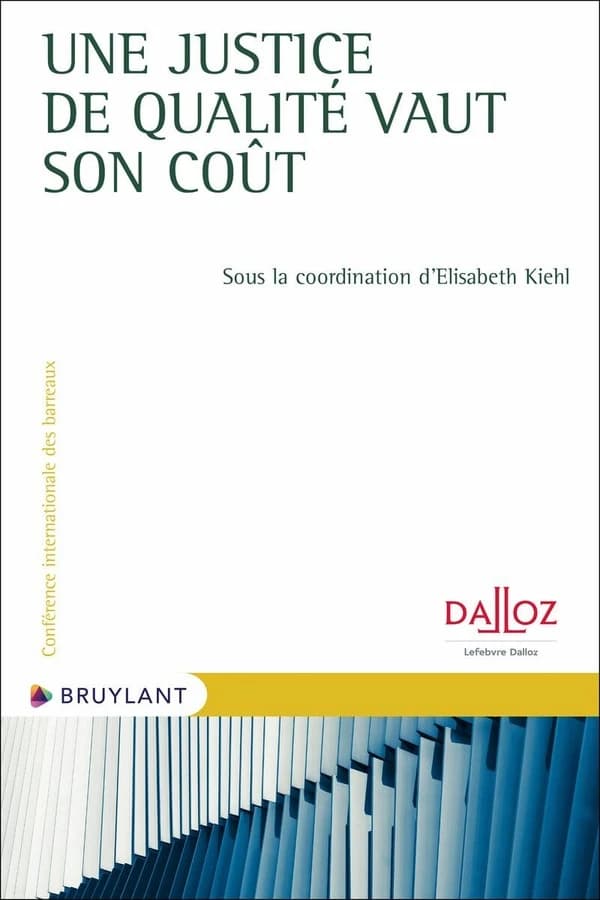 Une justice de qualité vaut son coût : [actes du 37e Congrès annuel de la Conférence internationale des barreaux, Liège, 29 novembre-1er décembre 2023]