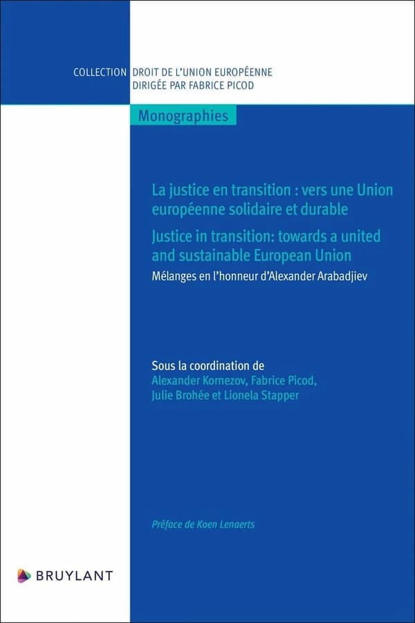La justice en transition : vers une Union européenne solidaire et durable : mélanges en l'honneur d'Alexander Arabadjiev
