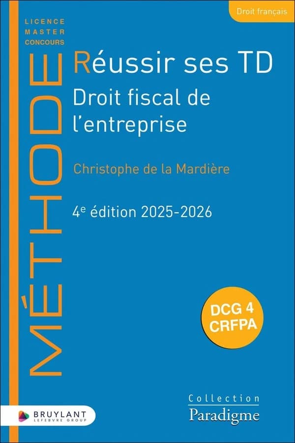 Réussir ses TD : droit fiscal de l'entreprise (4e éd., 2025-2026, à jour au 1er mai 2025) Christophe de la Mardière