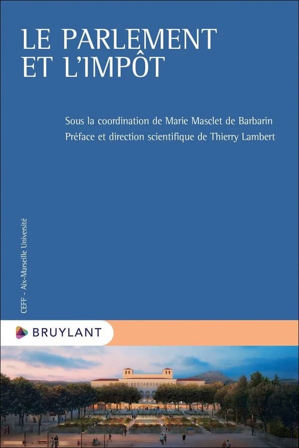 Le parlement et l'impôt : [actes du 4ème colloque international, 30 et 31 mai 2024, Aix-en-Provence]