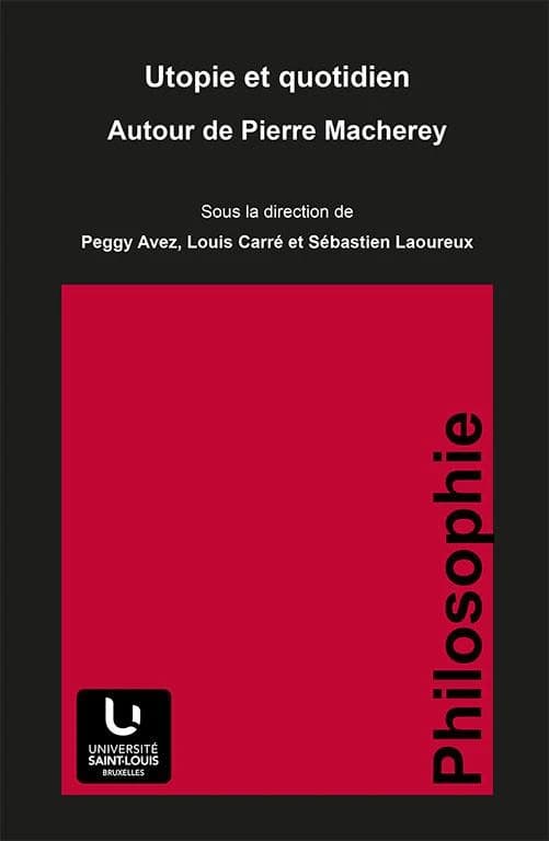 Utopie et quotidien : autour de Pierre Macherey