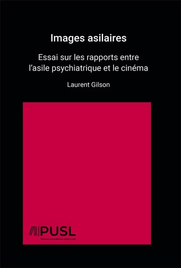 Images asilaires : essai sur les rapports entre l'asile psychiatrique et le cinéma
