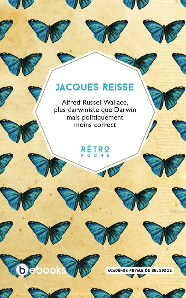 Alfred Russel Wallace, plus darwiniste que Darwin mais politiquement moins correct