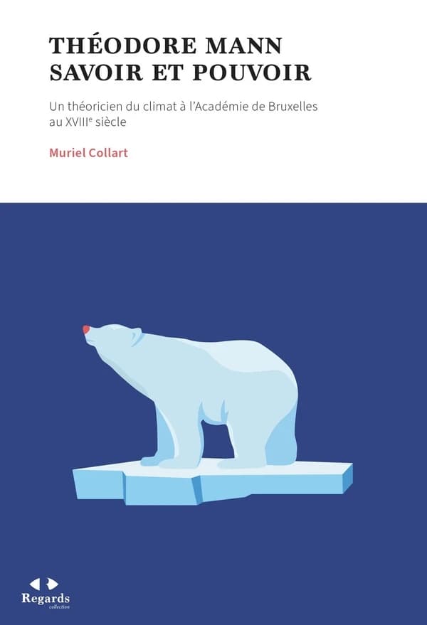 Théodore Mann : savoir et pouvoir : un théoricien du climat à l'Académie de Bruxelles au XVIIIe siècle