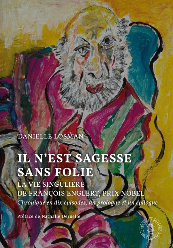 Il n'est pas sagesse sans folie : la vie singuière de François Englert, Prix Nobel : chronique en dix épisodes, un prologue et un épilogue
