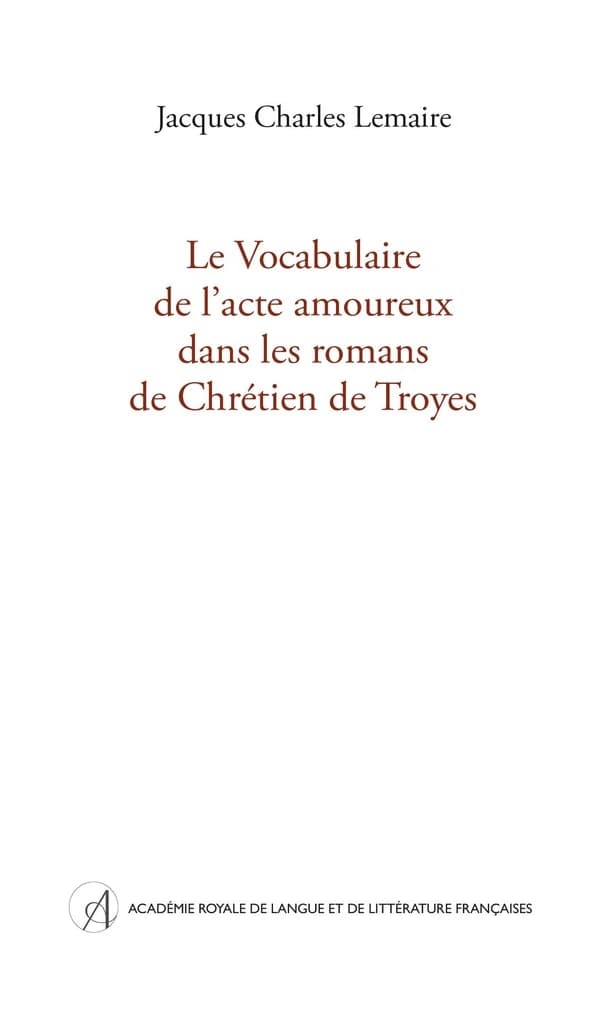 Le vocabulaire de l'acte amoureux dans les romans de Chrétien de Troyes