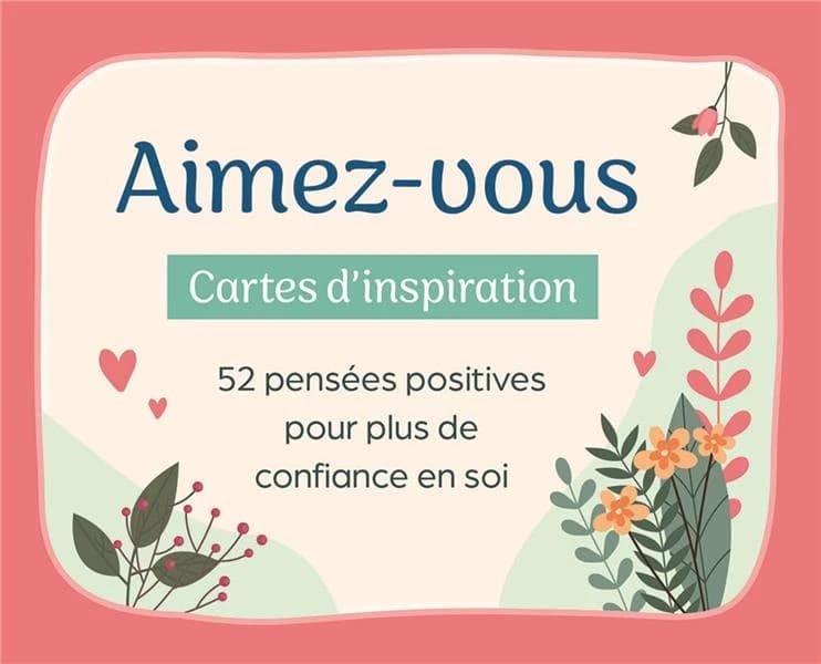 Aimez-vous : Cartes d'inspiration ; 52 pensées positives pour plus de confiance en soi