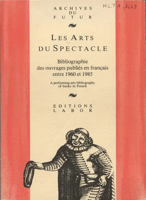 Les Arts du spectacle : ouvrages en langue française concernant théâtre, musique, danse, mime, marionnettes, variétés, cirque, radio, télévision, cinéma, publiés dans le monde entre 1960 et 1985 : bibliographie