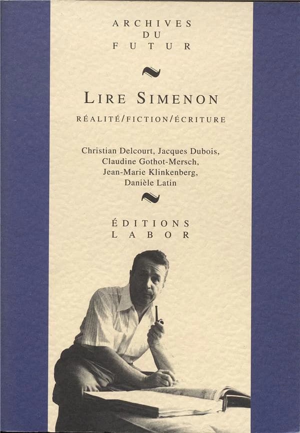 Lire Simenon : réalité, fiction, écriture (Ed. rev. et corr.) Christian Delcourt, Jacques Dubois, Claudine Gothot-Mersch... [et al.]
