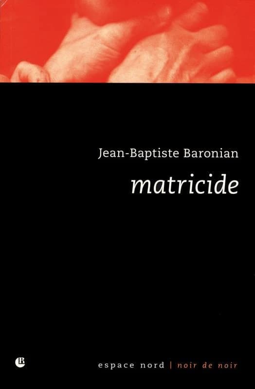 Matricide (Nouv. éd.) Jean-Baptiste Baronian ; lecture de Benoît Denis