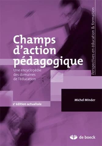 Champs d'action pédagogique : une encyclopédie des domaines de l'éducation (2e éd. actualisée) Michel Minder