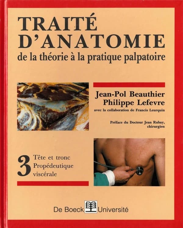 Traité d'anatomie : de la théorie à la pratique palpatoire. Tome 3, Tête et tronc - Propédeutique viscérale