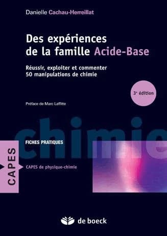 Des expériences de la famille acide-base : réussir, exploiter et commenter 50 manipulations de chimie (3e éd.) Danielle Cachau-Herreillat ; préface de Marc Laffitte