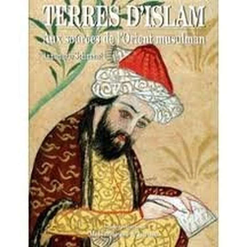 Terres d'islam aux sources de l'orient musulman