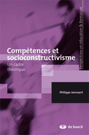 Compétences et socioconstructivisme : un cadre théorique (2e éd.) Philippe Jonnaert