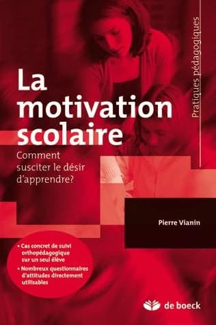 La motivation scolaire : comment susciter le désir d'apprendre ? ([2e éd.]) Pierre Vianin