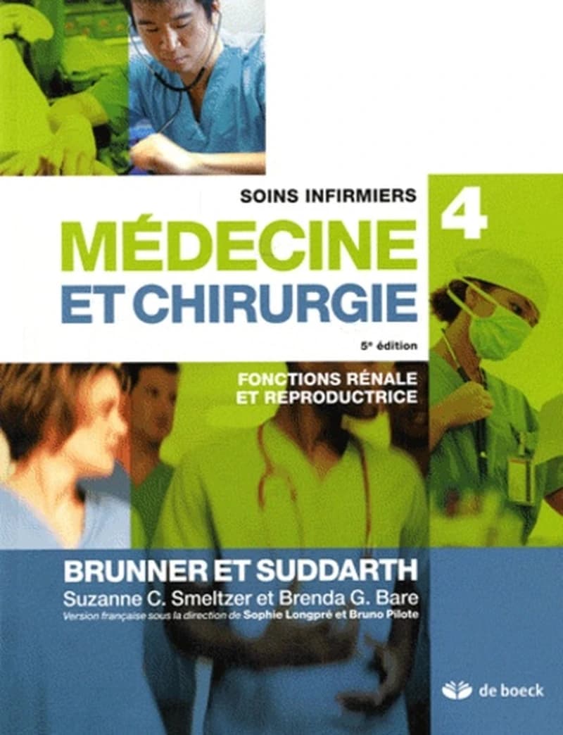 Médecine et chirurgie : soins infirmiers. 4, Fonctions rénale et reproductrice (5e éd.) Brunner et Suddarth ; [traduit de la 10e édition américaine éditée par] Suzanne C. Smeltzer et Brenda G. Bare ; version française sous la direction de Sophie Longpré e