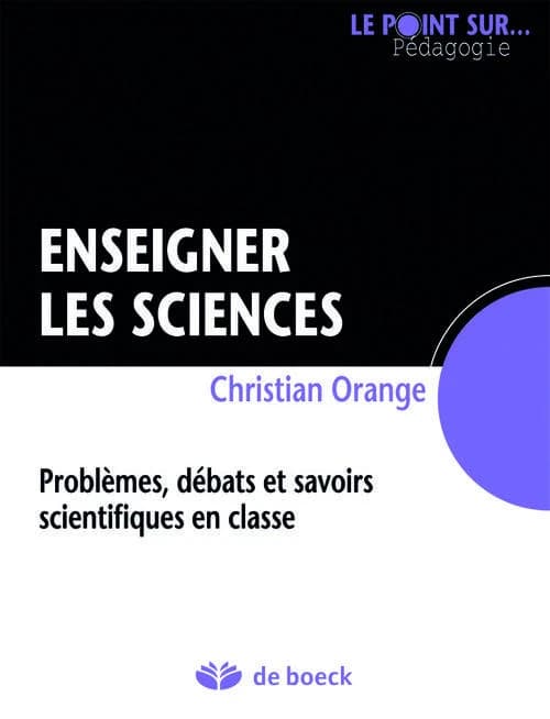 Enseigner les sciences : Problèmes, débats et savoirs scientifiques en classe