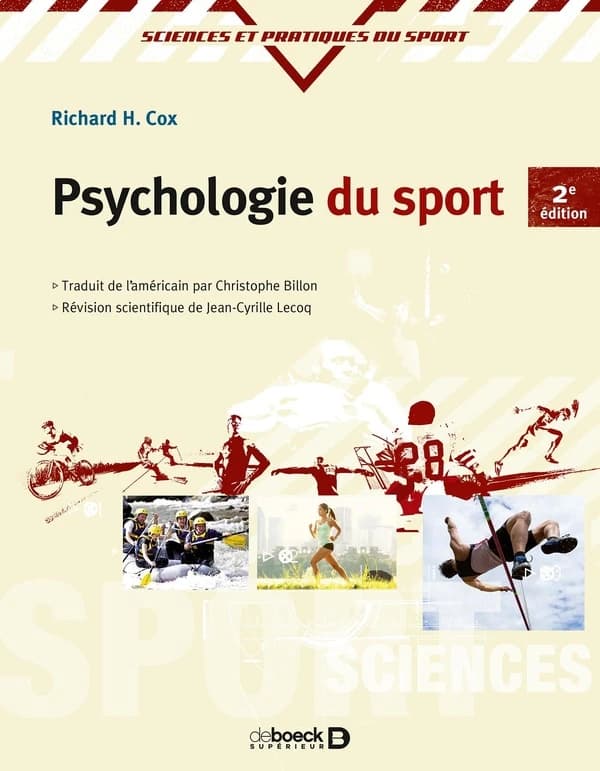 Psychologie du sport (2e éd.) Richard H. Cox ; traduit de l'américain par Christophe Billon ; révision scientifique de Jean-Cyrille Lecoq