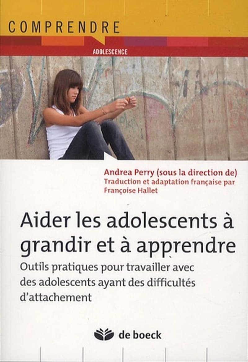 Aider les adolescents à grandir et à apprendre : outils pratiques pour travailler avec des adolescents ayant des difficultés d'attachement