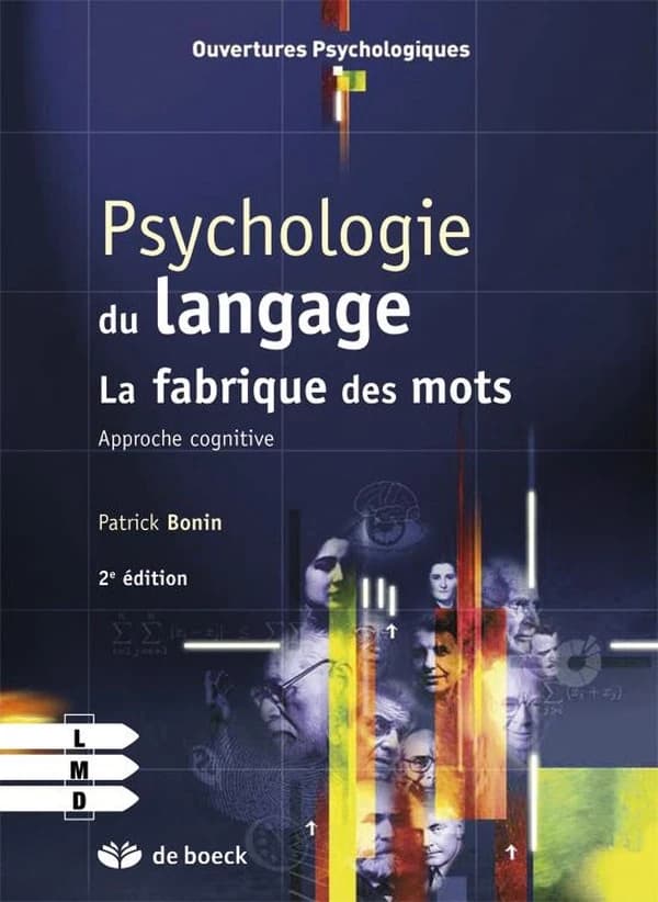 Psychologie du langage : la fabrique des mots : approche cognitive (2e éd. [actualisée, augmentée et remaniée]) Patrick Bonin
