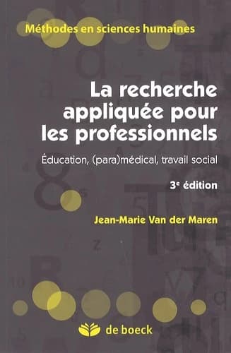La recherche appliquée pour les professionnels : éducation, (para)médical, travail social (3e éd.) Jean-Marie Van der Maren